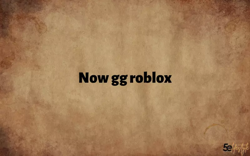 Now GG Roblox: How to Get Ahead in the Gaming World