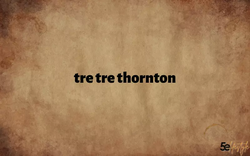 tre tre thornton age