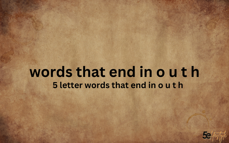 5 letter words that end in o u t h