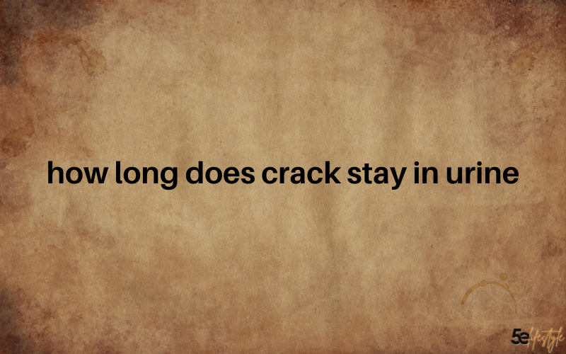 how long does crack stay in urine