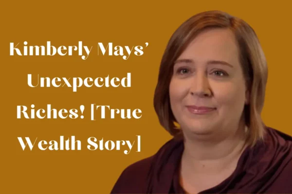 Kimberly Mays' Unexpected Riches! [True Wealth Story]