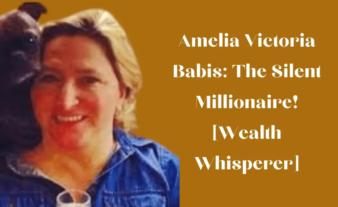 Amelia Victoria Babis: The Silent Millionaire! [Wealth Whisperer]