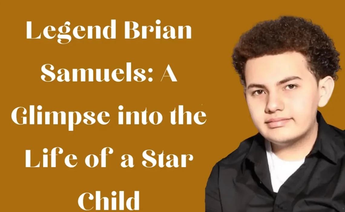 Legend Brian Samuels: A Glimpse into the Life of a Star Child