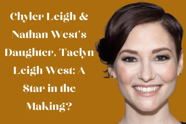 Chyler Leigh & Nathan West's Daughter, Taelyn Leigh West: A Star in the Making?