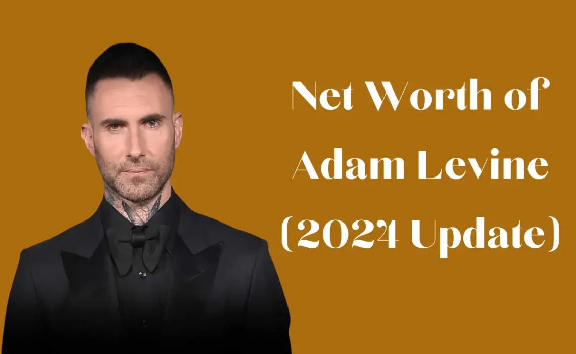 Net Worth of Adam Levine (2024 Update)