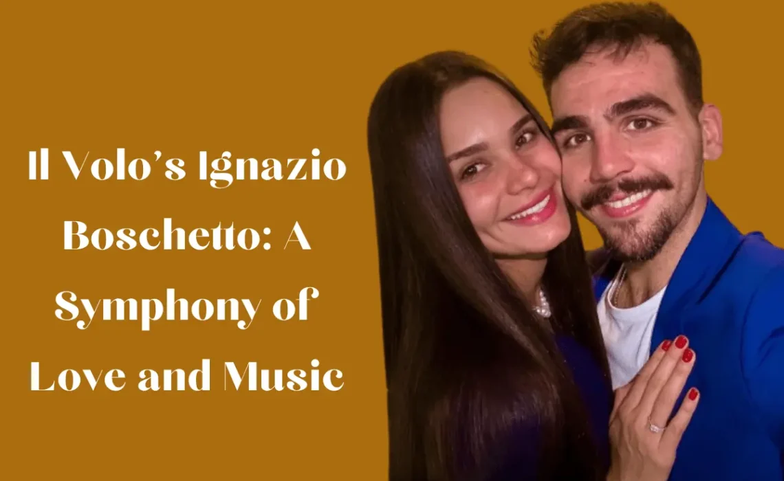 Il Volo’s Ignazio Boschetto: A Symphony of Love and Music