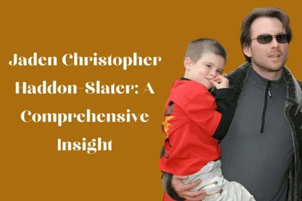 Jaden Christopher Haddon-Slater: A Comprehensive Insight