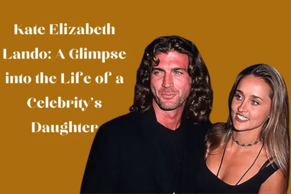 Kate Elizabeth Lando: A Glimpse into the Life of a Celebrity's Daughter