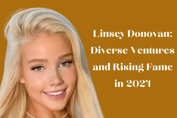 Linsey Donovan: Diverse Ventures and Rising Fame in 2024