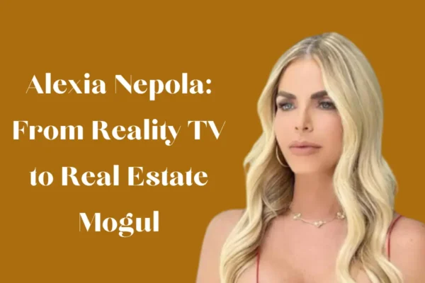 Alexia Nepola: From Reality TV to Real Estate Mogul