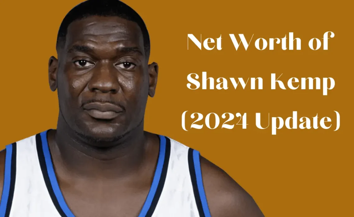 Net Worth of Shawn Kemp (2024 Update)